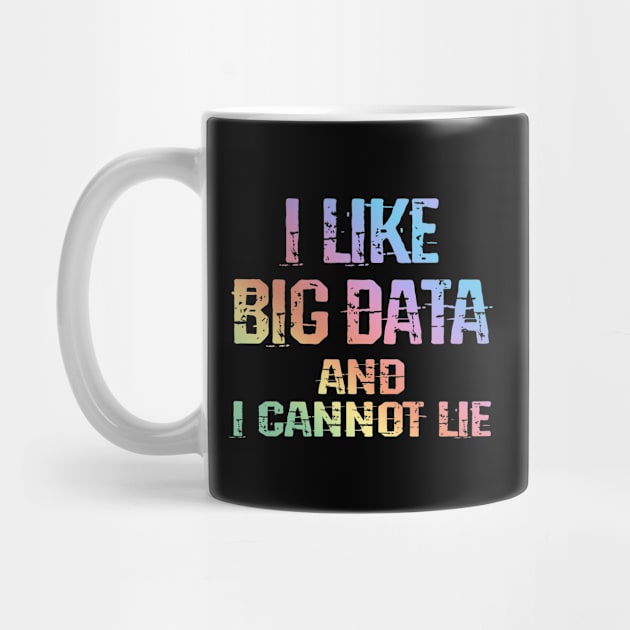 I like big data and I cannot lie. Data analysis, analytics, engineering, science. Funny quote. Best data analyst, engineer, scientist. Big data nerd, lover by BlaiseDesign